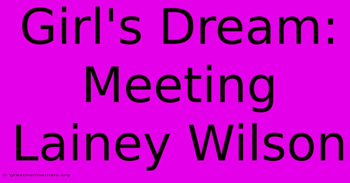 Girl's Dream: Meeting Lainey Wilson