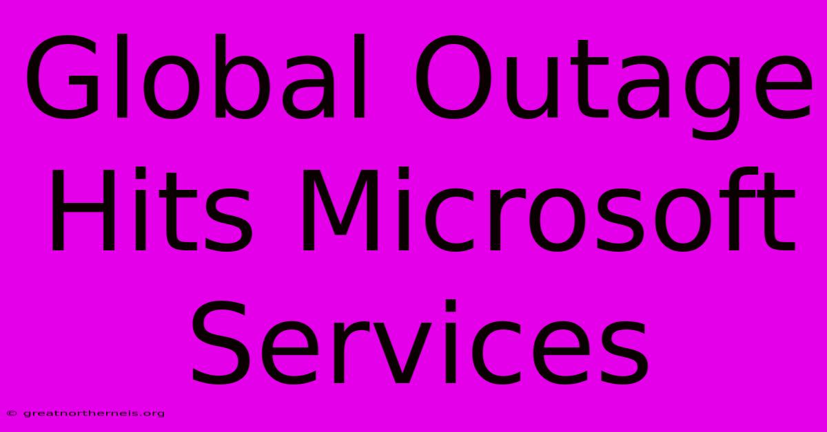 Global Outage Hits Microsoft Services