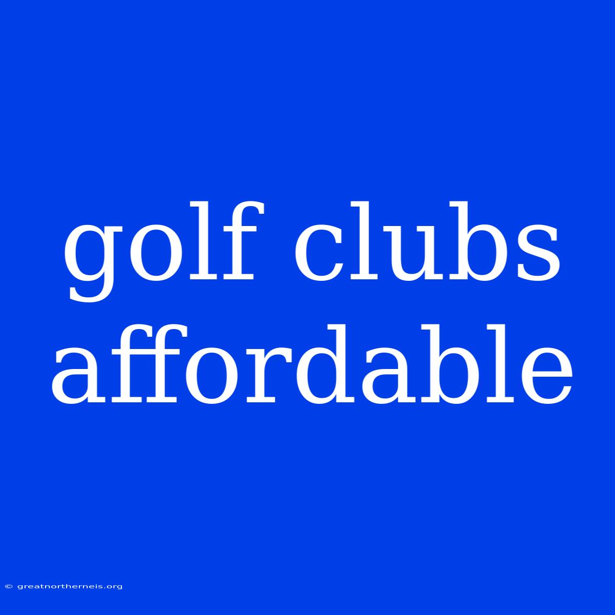 Golf Clubs Affordable