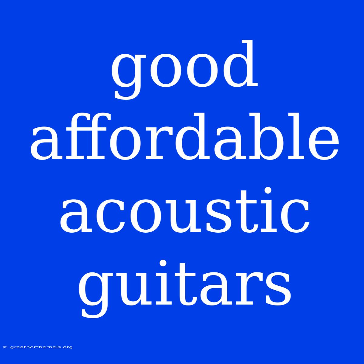 Good Affordable Acoustic Guitars