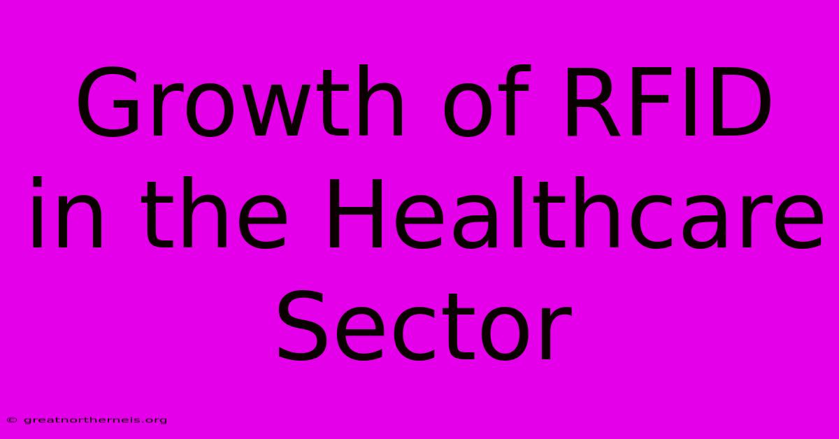 Growth Of RFID In The Healthcare Sector