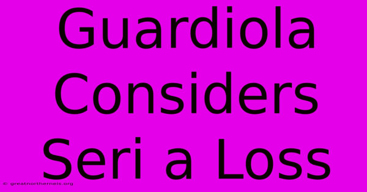 Guardiola Considers Seri A Loss