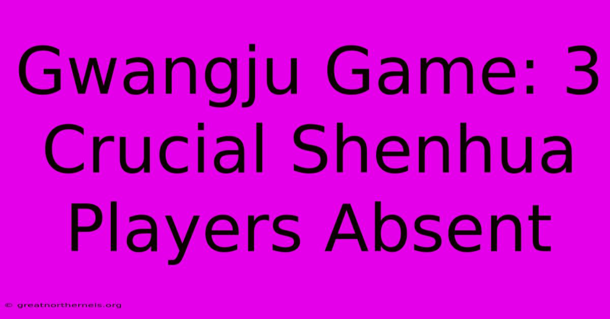 Gwangju Game: 3 Crucial Shenhua Players Absent