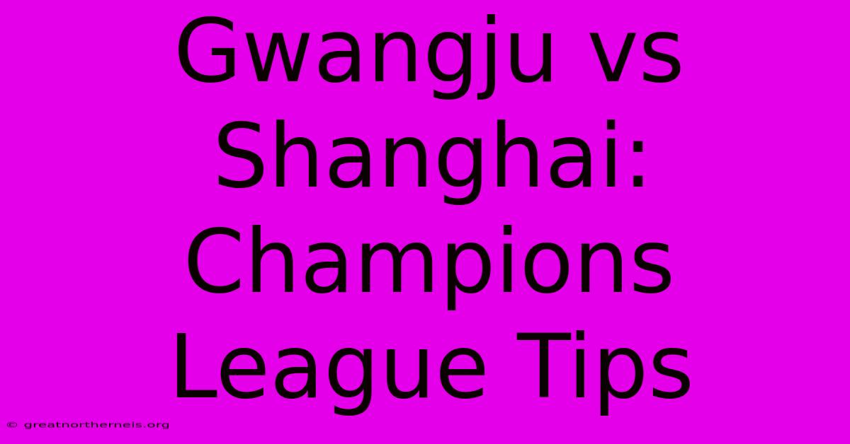 Gwangju Vs Shanghai: Champions League Tips