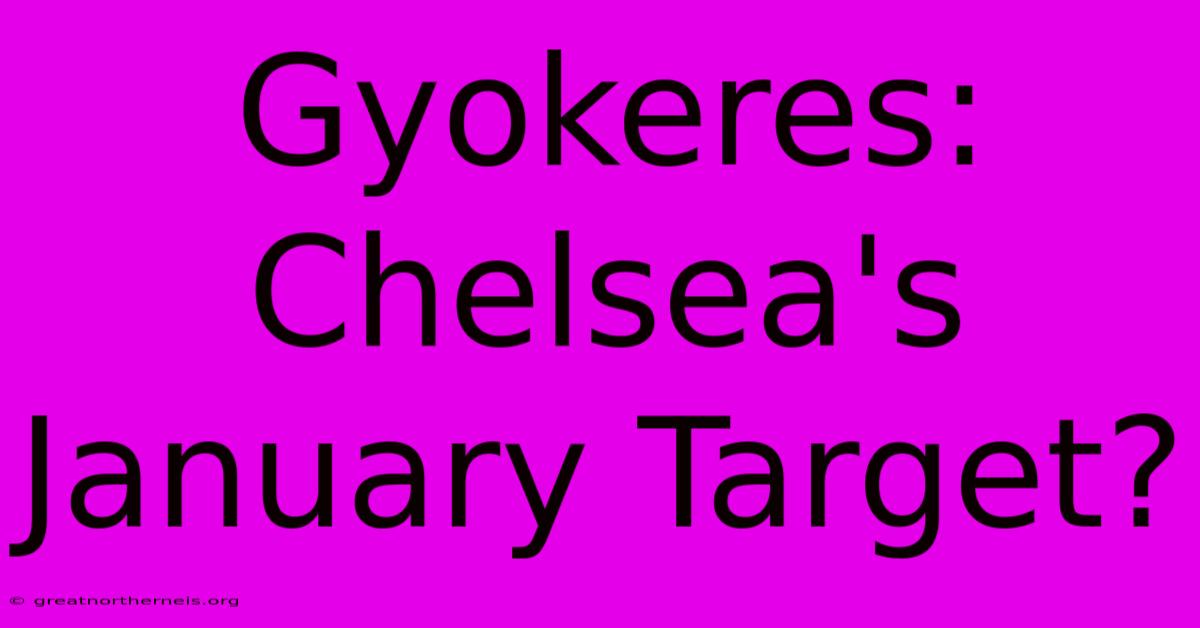 Gyokeres: Chelsea's January Target?