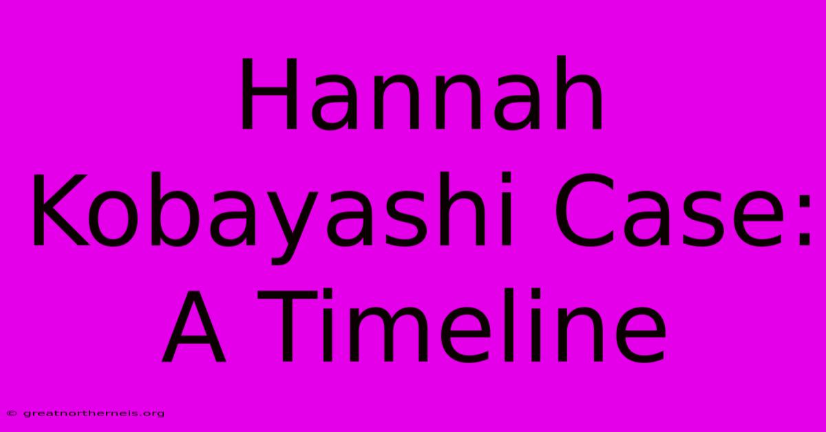 Hannah Kobayashi Case: A Timeline