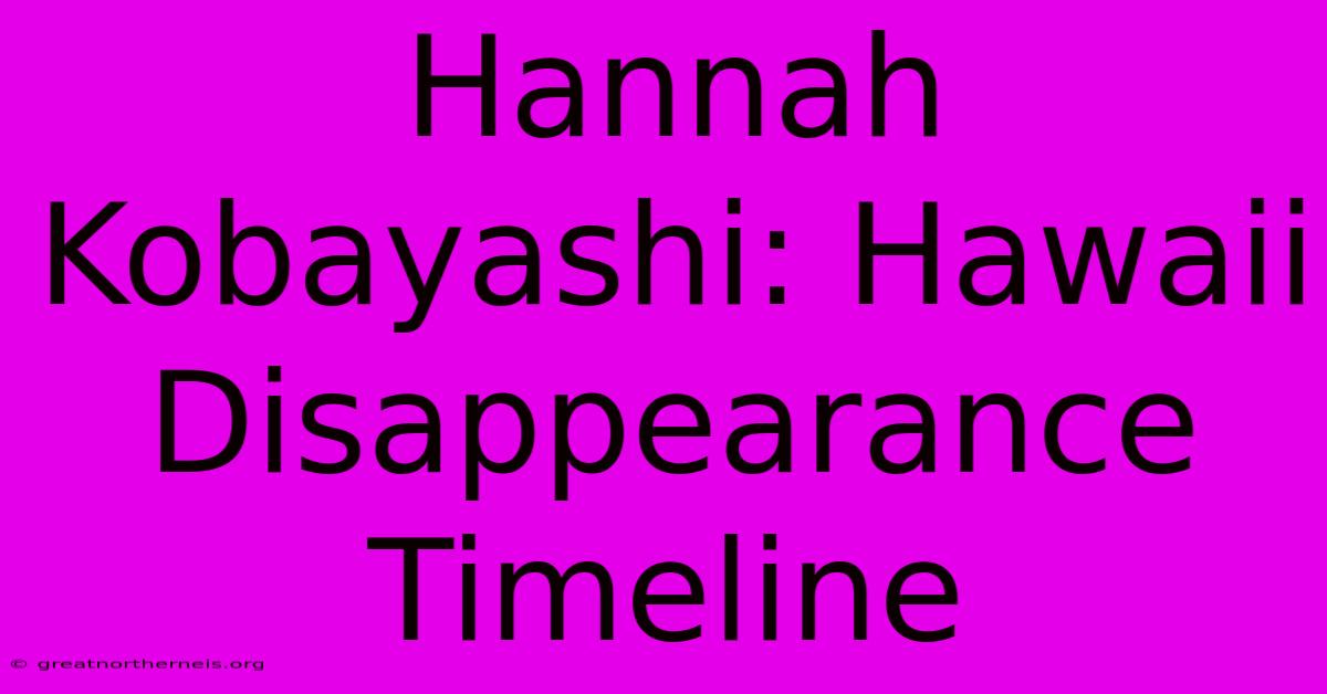 Hannah Kobayashi: Hawaii Disappearance Timeline