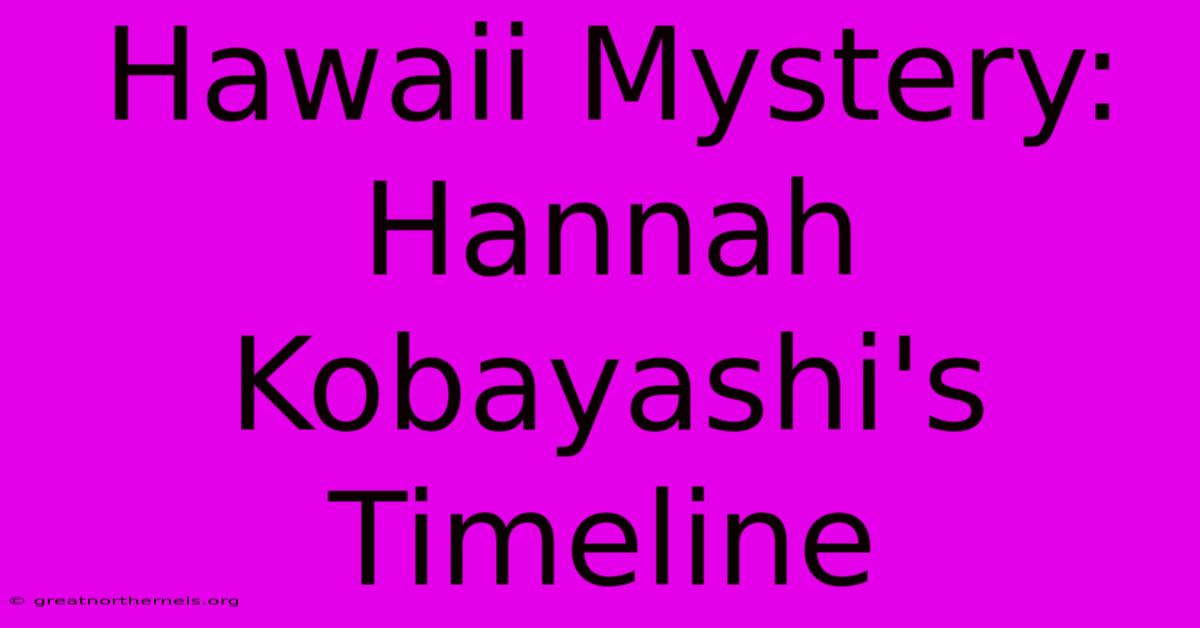 Hawaii Mystery: Hannah Kobayashi's Timeline