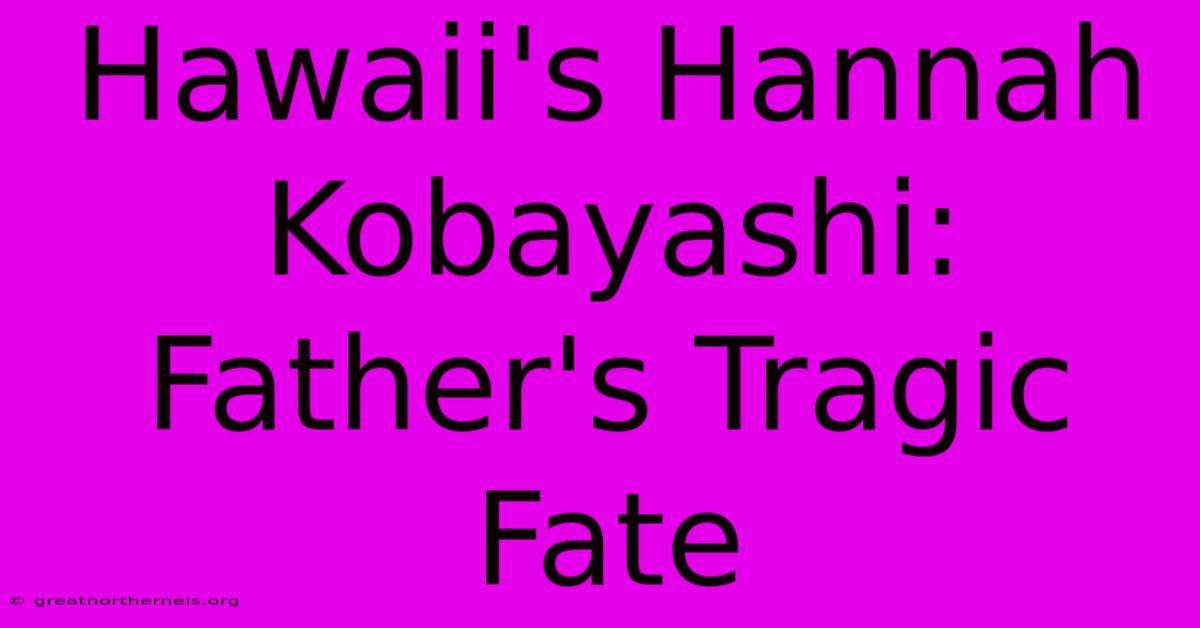 Hawaii's Hannah Kobayashi: Father's Tragic Fate