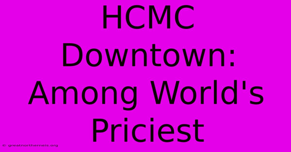 HCMC Downtown: Among World's Priciest