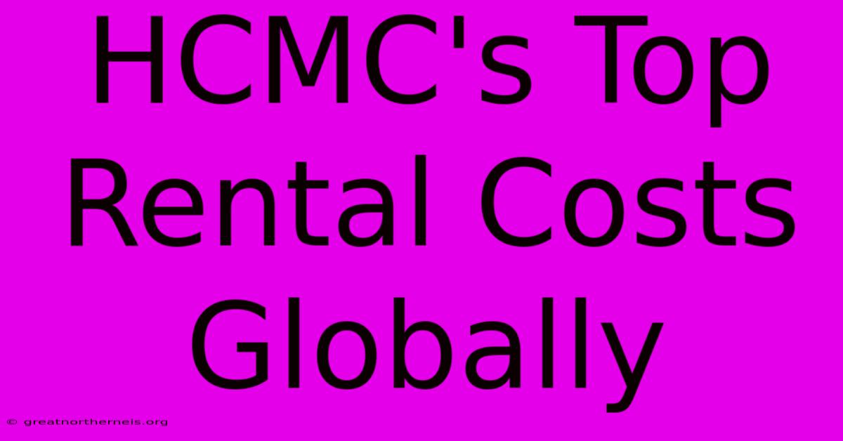 HCMC's Top Rental Costs Globally