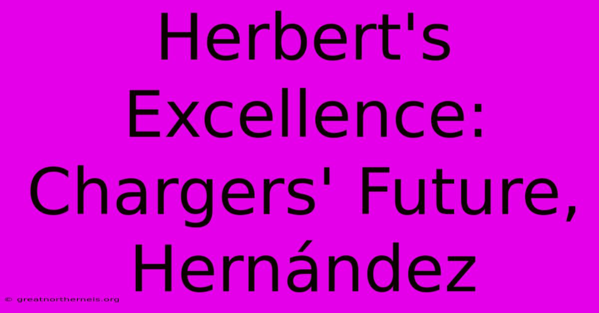 Herbert's Excellence: Chargers' Future, Hernández