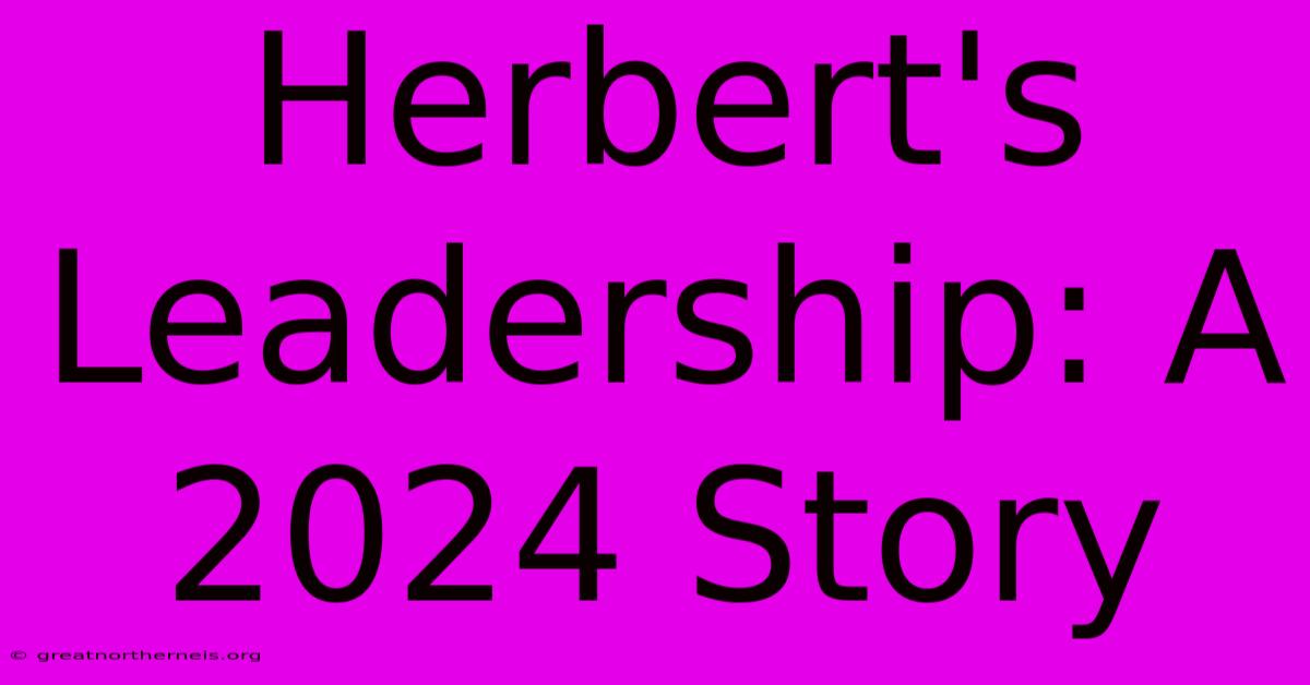 Herbert's Leadership: A 2024 Story