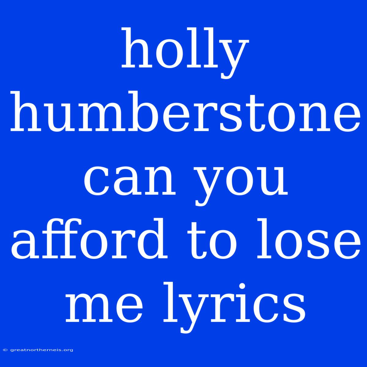 Holly Humberstone Can You Afford To Lose Me Lyrics