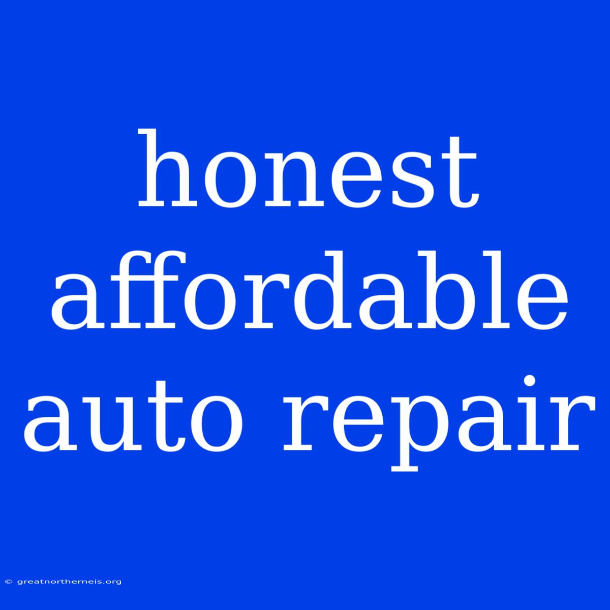 Honest Affordable Auto Repair