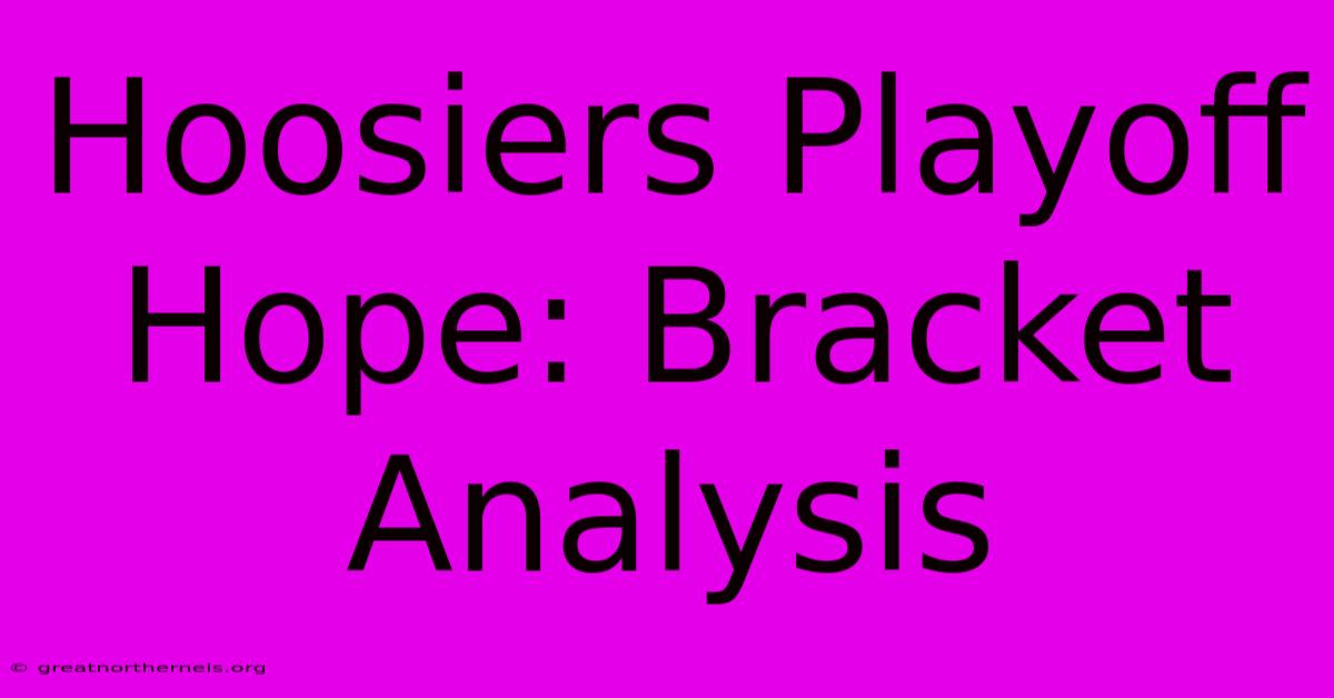 Hoosiers Playoff Hope: Bracket Analysis