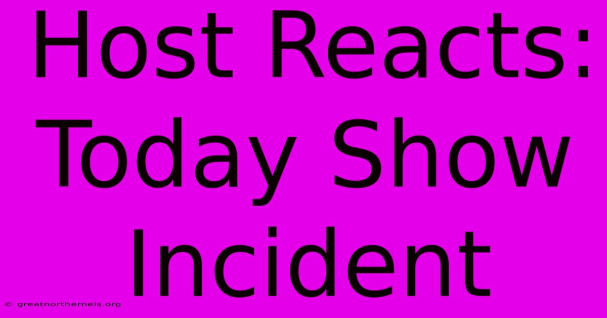 Host Reacts: Today Show Incident