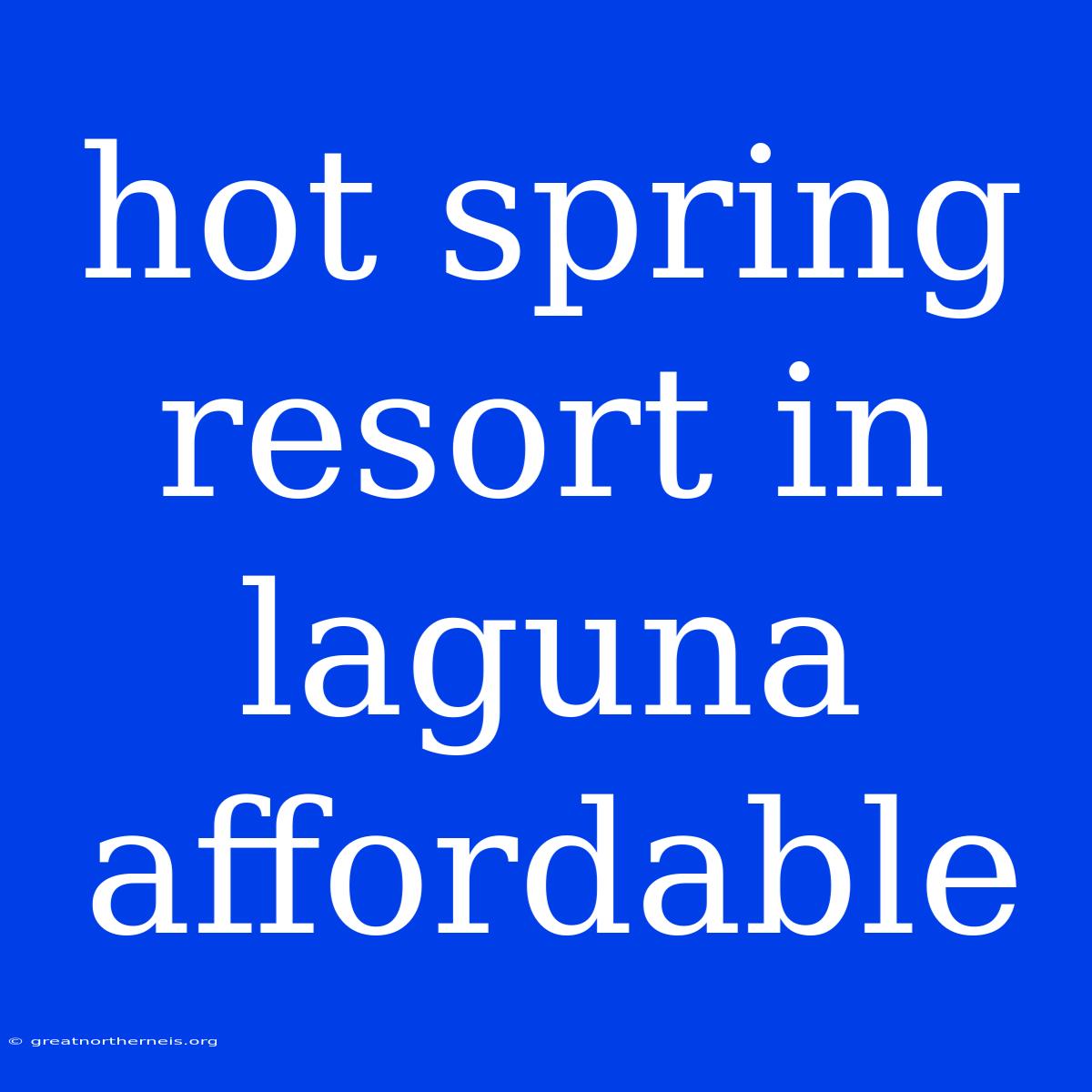 Hot Spring Resort In Laguna Affordable