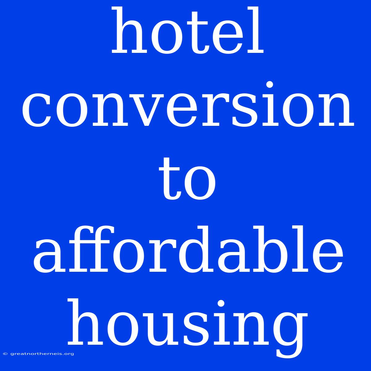 Hotel Conversion To Affordable Housing