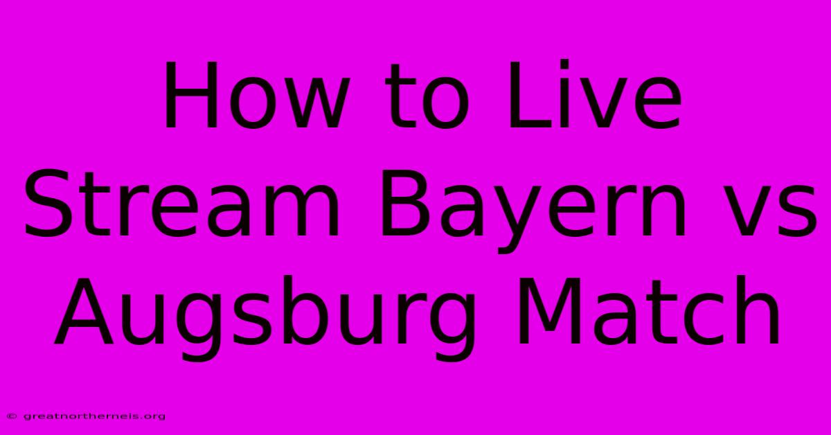 How To Live Stream Bayern Vs Augsburg Match