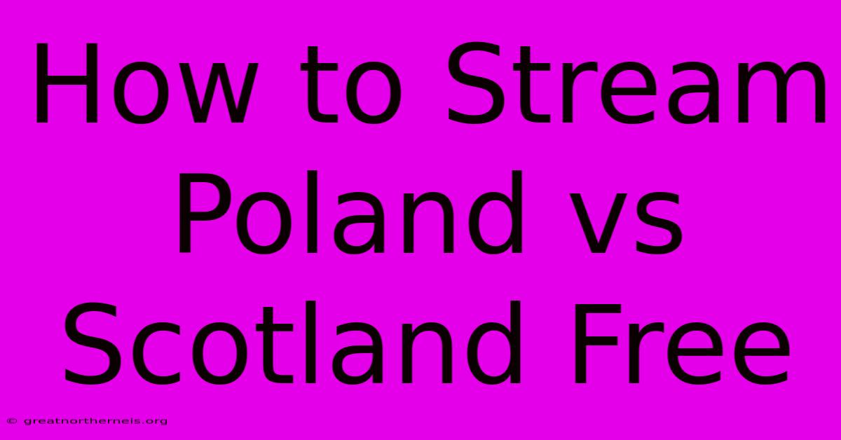 How To Stream Poland Vs Scotland Free