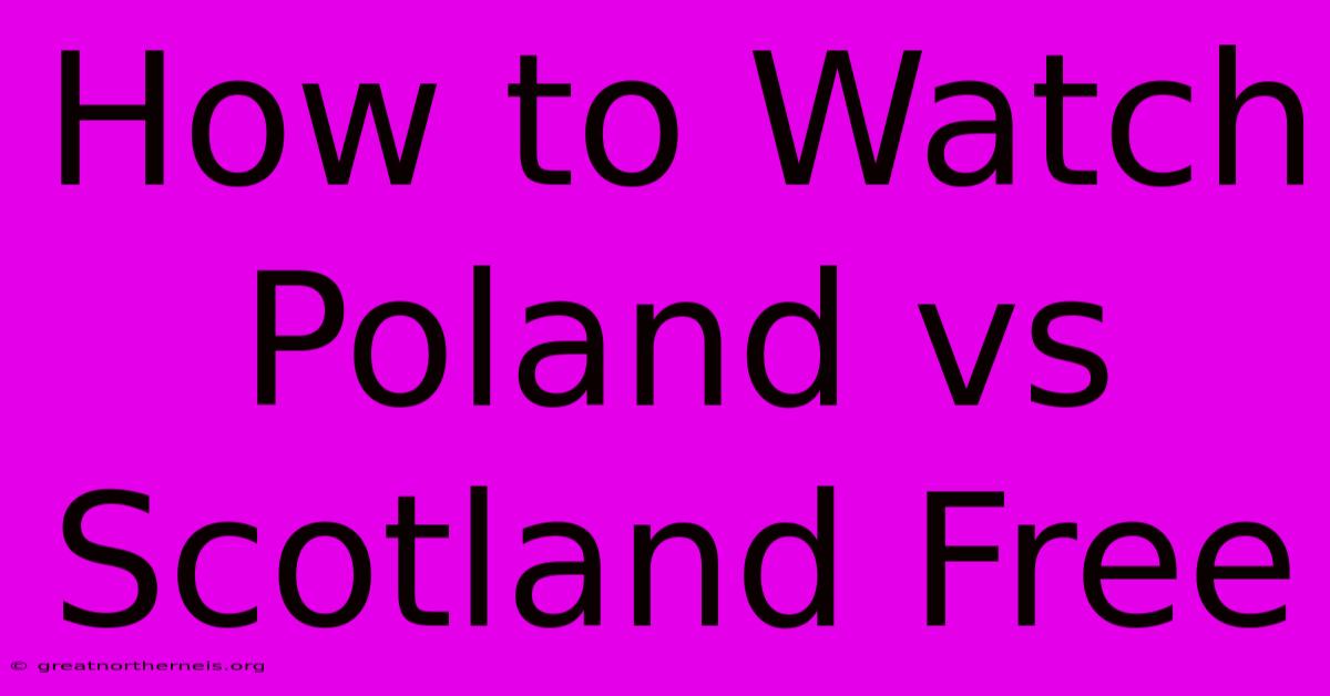 How To Watch Poland Vs Scotland Free