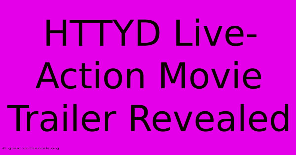 HTTYD Live-Action Movie Trailer Revealed