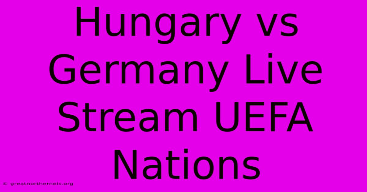 Hungary Vs Germany Live Stream UEFA Nations