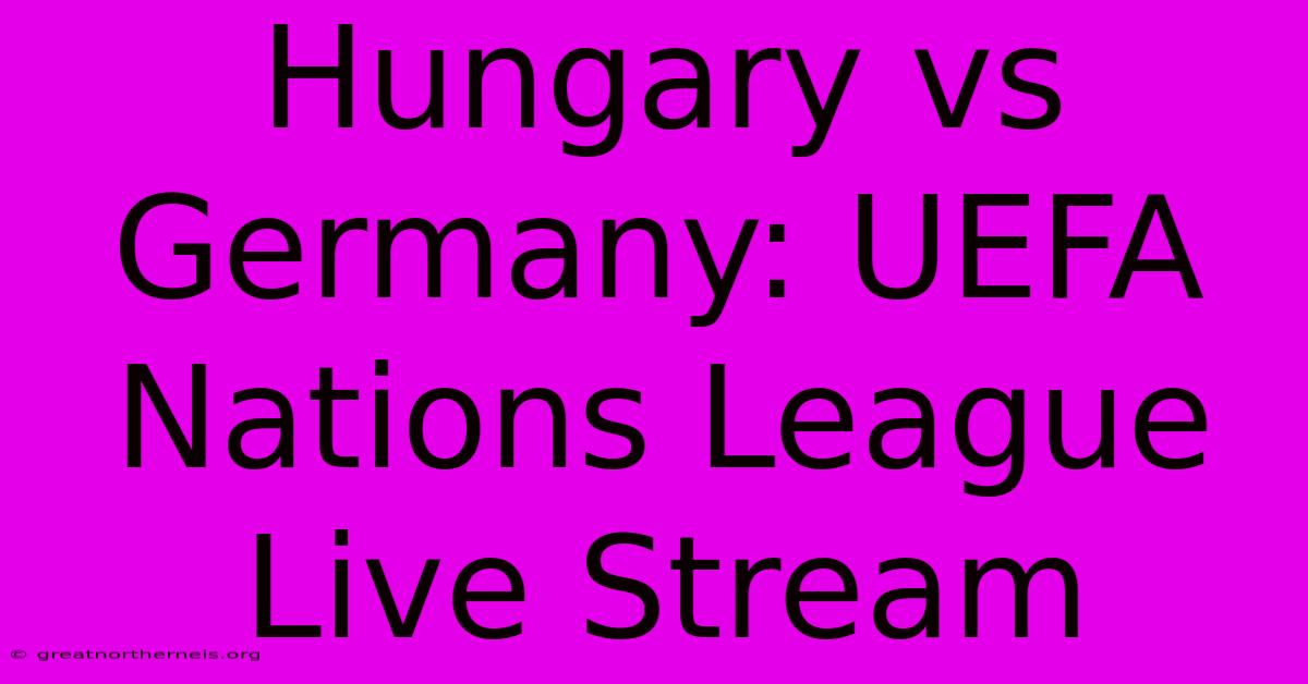 Hungary Vs Germany: UEFA Nations League Live Stream