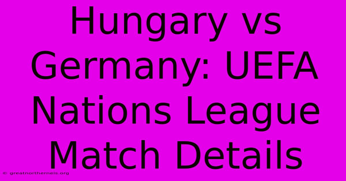 Hungary Vs Germany: UEFA Nations League Match Details