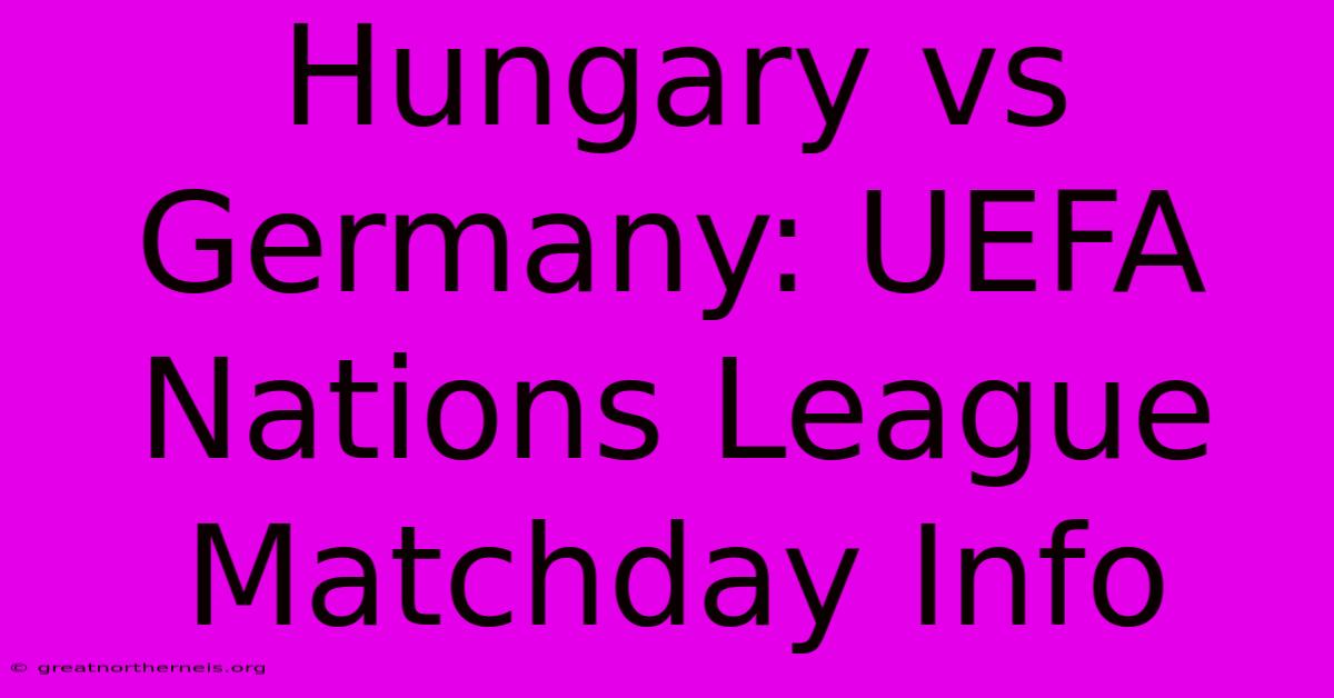 Hungary Vs Germany: UEFA Nations League Matchday Info