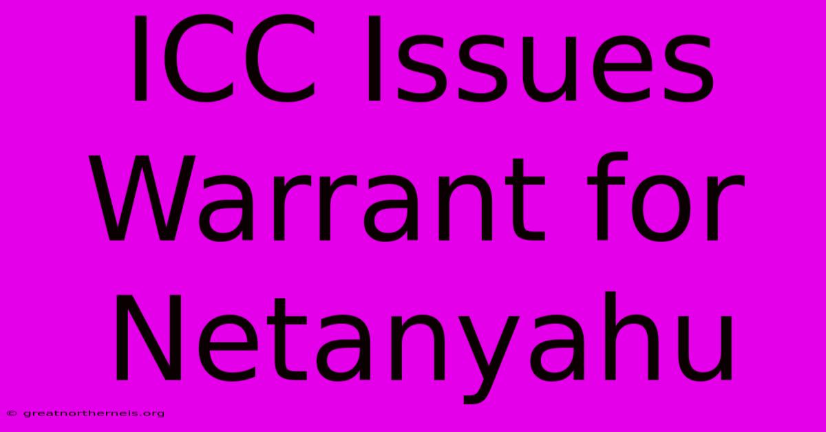 ICC Issues Warrant For Netanyahu