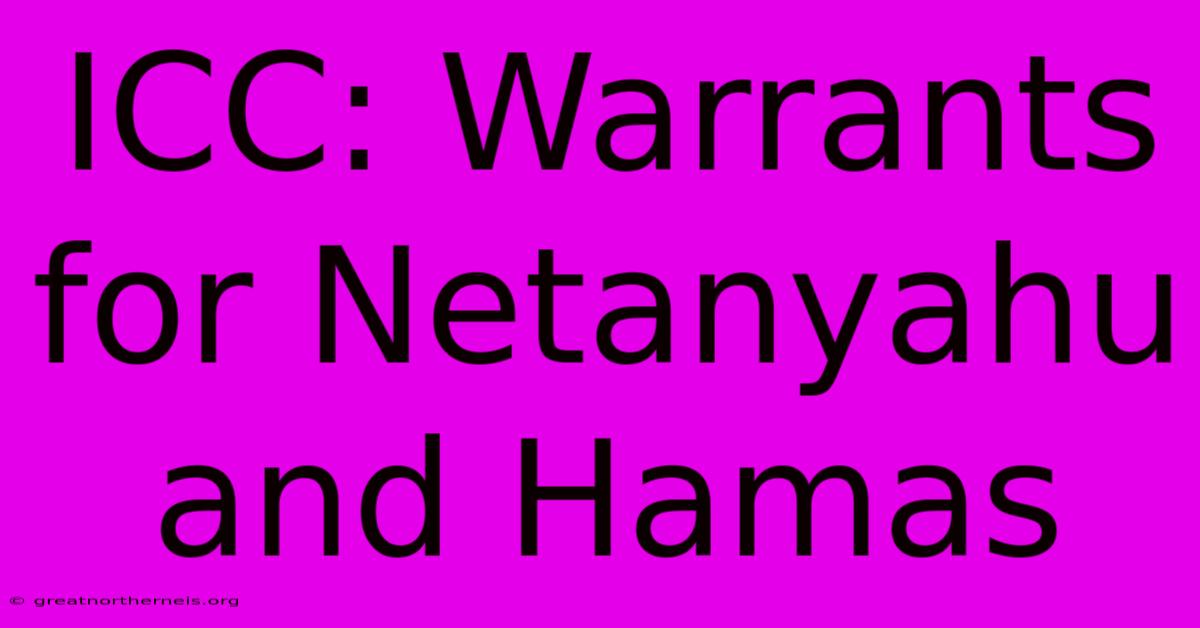 ICC: Warrants For Netanyahu And Hamas