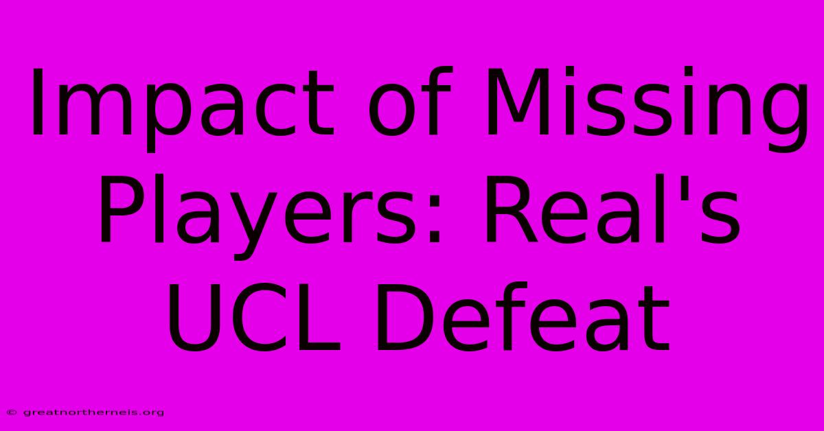 Impact Of Missing Players: Real's UCL Defeat