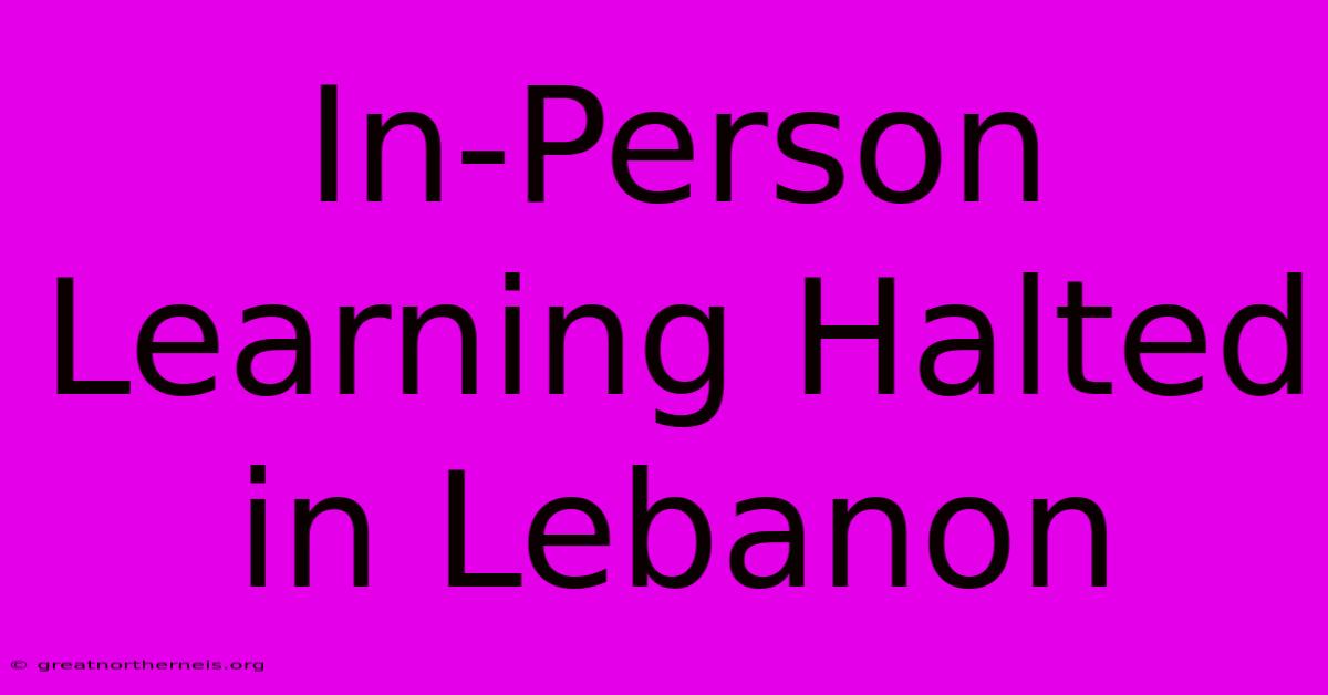 In-Person Learning Halted In Lebanon