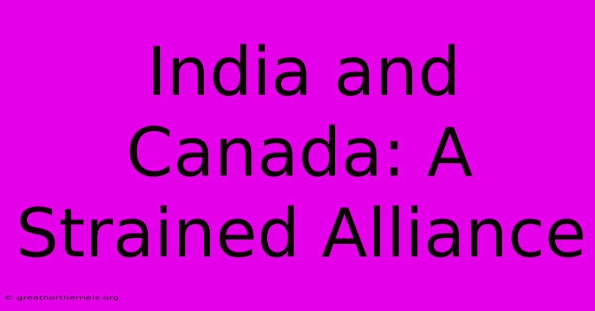 India And Canada: A Strained Alliance