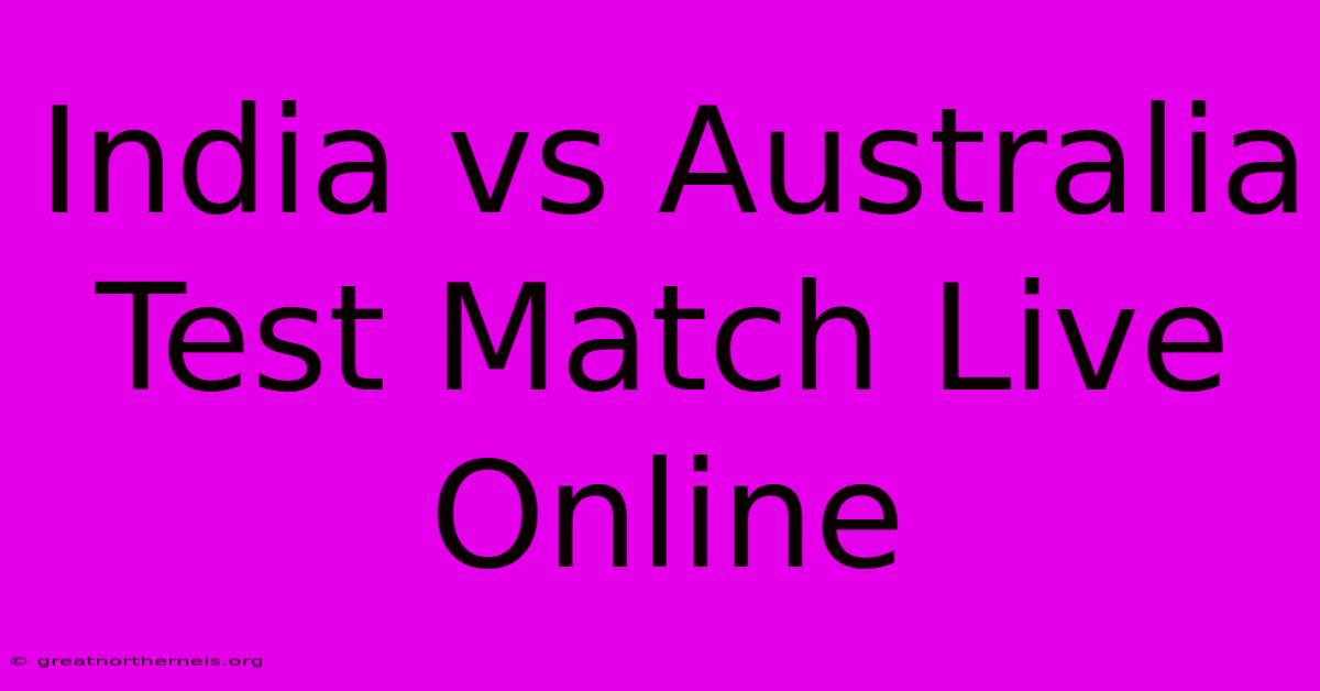 India Vs Australia Test Match Live Online