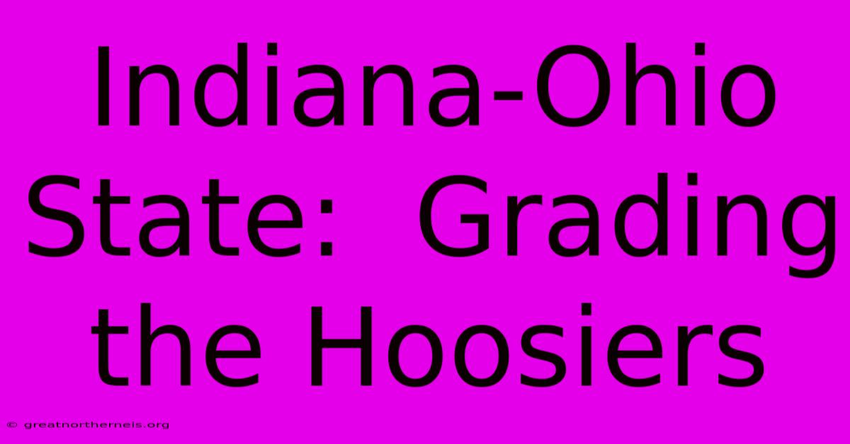 Indiana-Ohio State:  Grading The Hoosiers