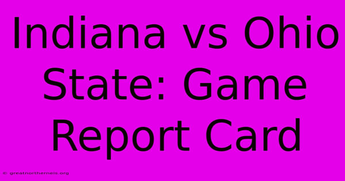 Indiana Vs Ohio State: Game Report Card