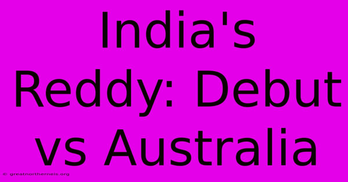 India's Reddy: Debut Vs Australia