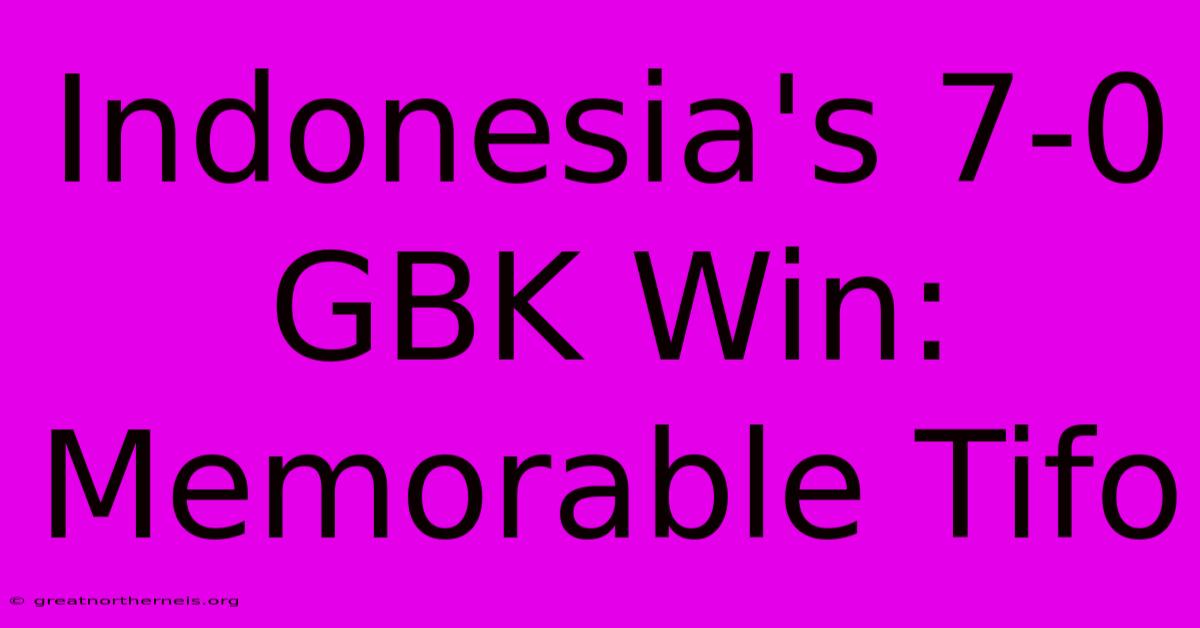 Indonesia's 7-0 GBK Win: Memorable Tifo