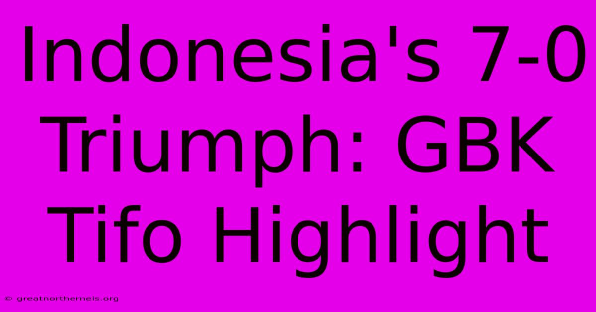 Indonesia's 7-0 Triumph: GBK Tifo Highlight