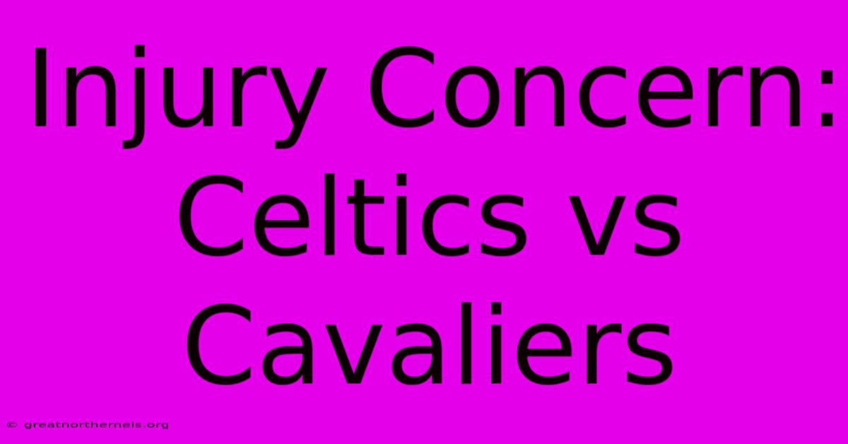 Injury Concern: Celtics Vs Cavaliers