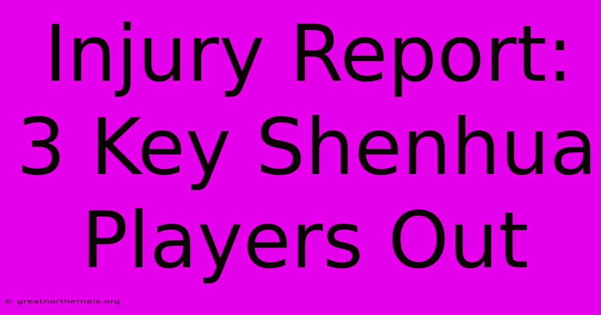 Injury Report: 3 Key Shenhua Players Out