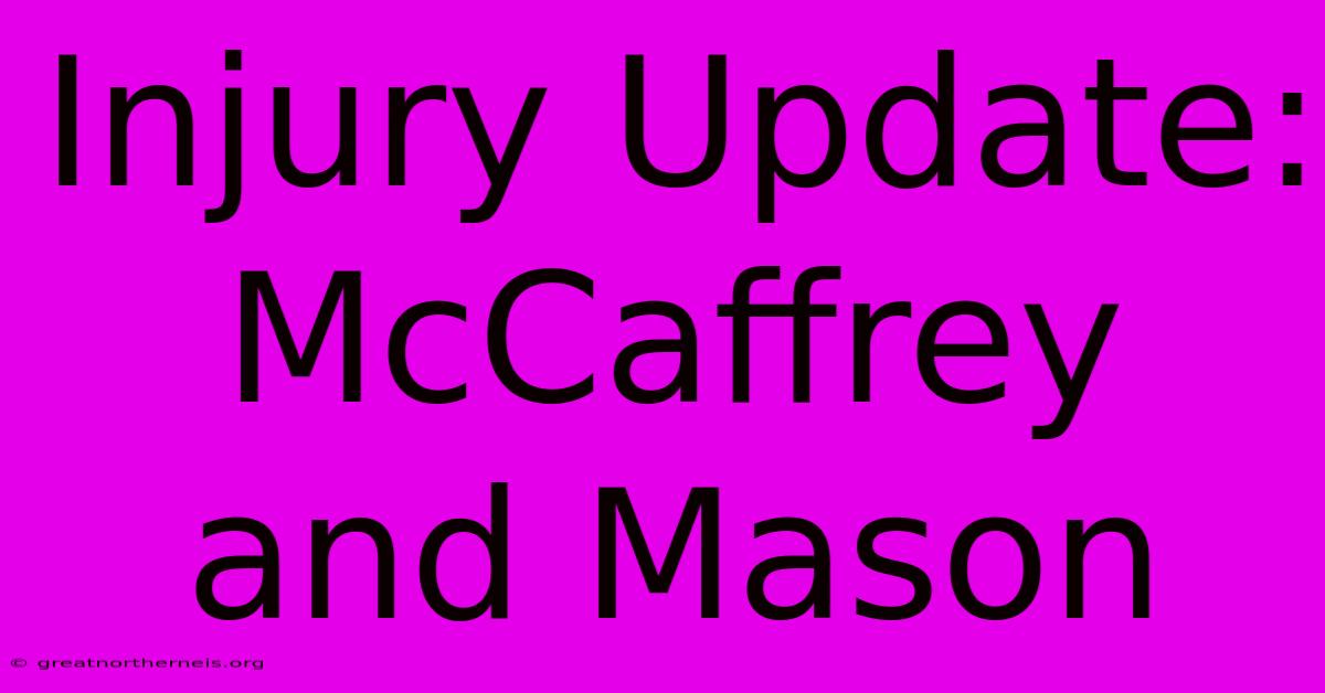 Injury Update: McCaffrey And Mason