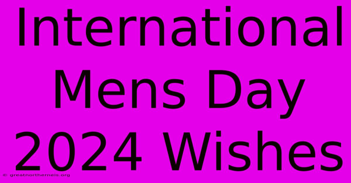 International Mens Day 2024 Wishes