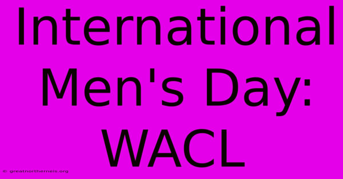 International Men's Day: WACL