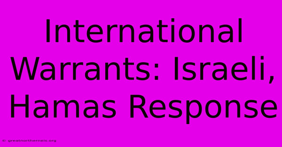 International Warrants: Israeli, Hamas Response