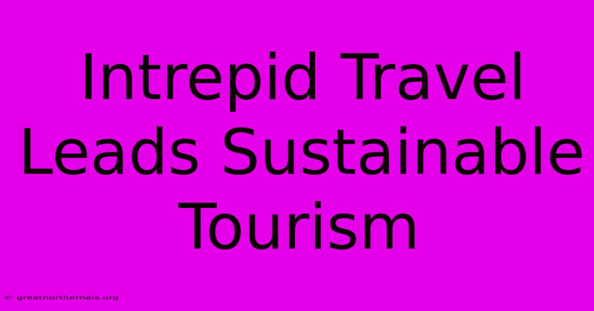 Intrepid Travel Leads Sustainable Tourism