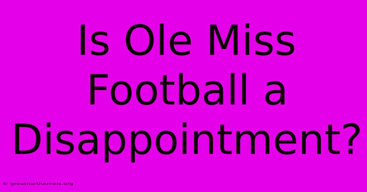 Is Ole Miss Football A Disappointment?